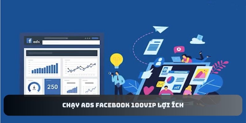 Tuyển Dụng Vị Trí Chạy Ads Facebook 100Vip - Mức Lương Khủng 2 chay-ads-facebook-100vip-loi-ich