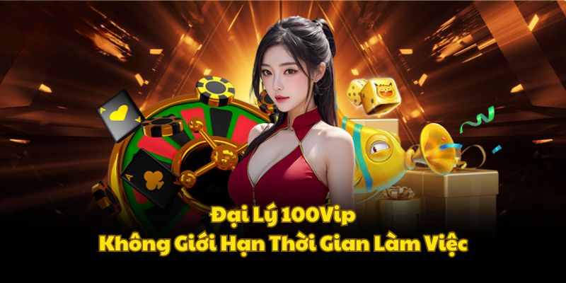dai-ly-100vip-khong-gioi-hạn-thoi-gian
