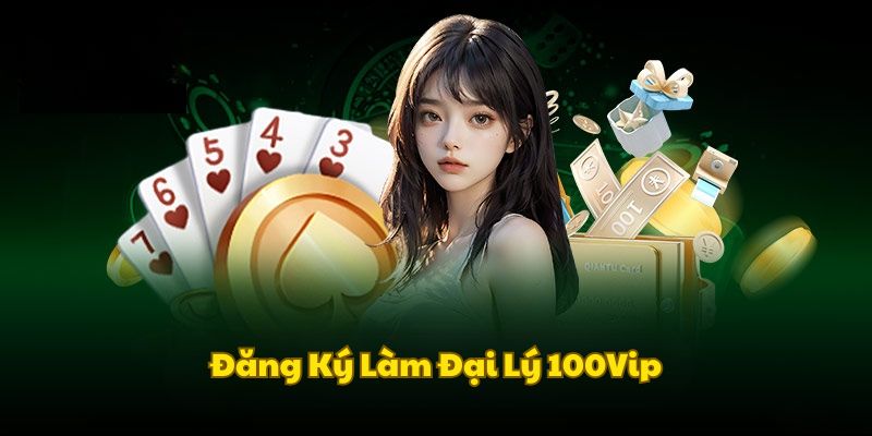 dang-ky-dai-ly-100vip
