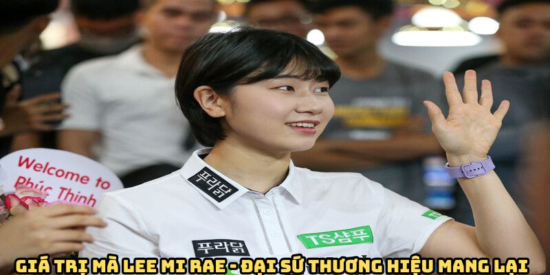 gia-tri-cua-lee-mi-rea-dai-su-thuong-hieu
