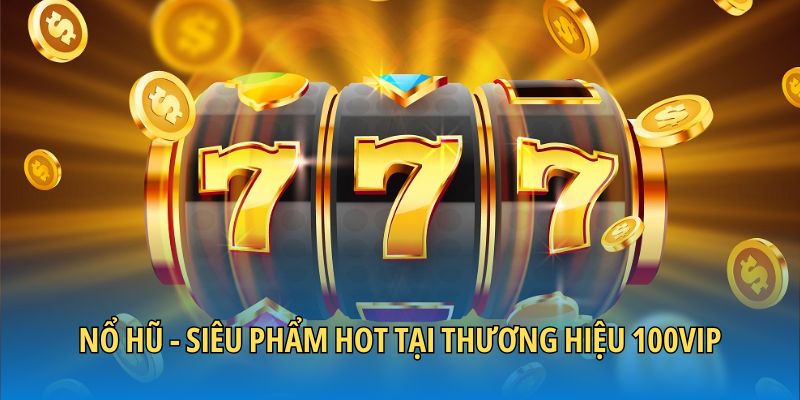 gioi-thieu-100vip-no-hu