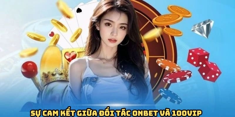 su-cam-ket-giua-doi-tac-onbet-va-100vip