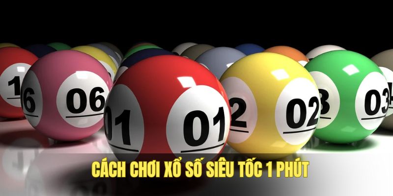 cach-choi-xo-so-sieu-toc-1-phut