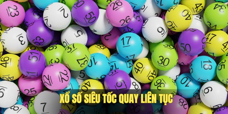 cach-choi-xo-so-sieu-toc-quay-lien-tuc