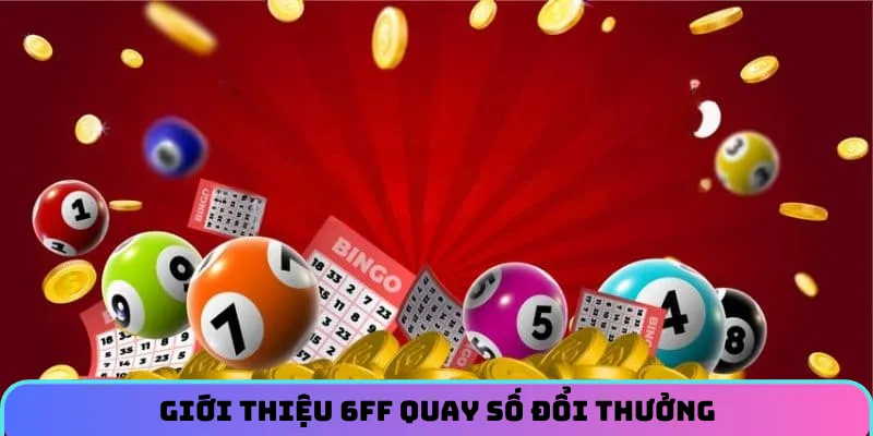 giới-thieu-6ff-quay-so